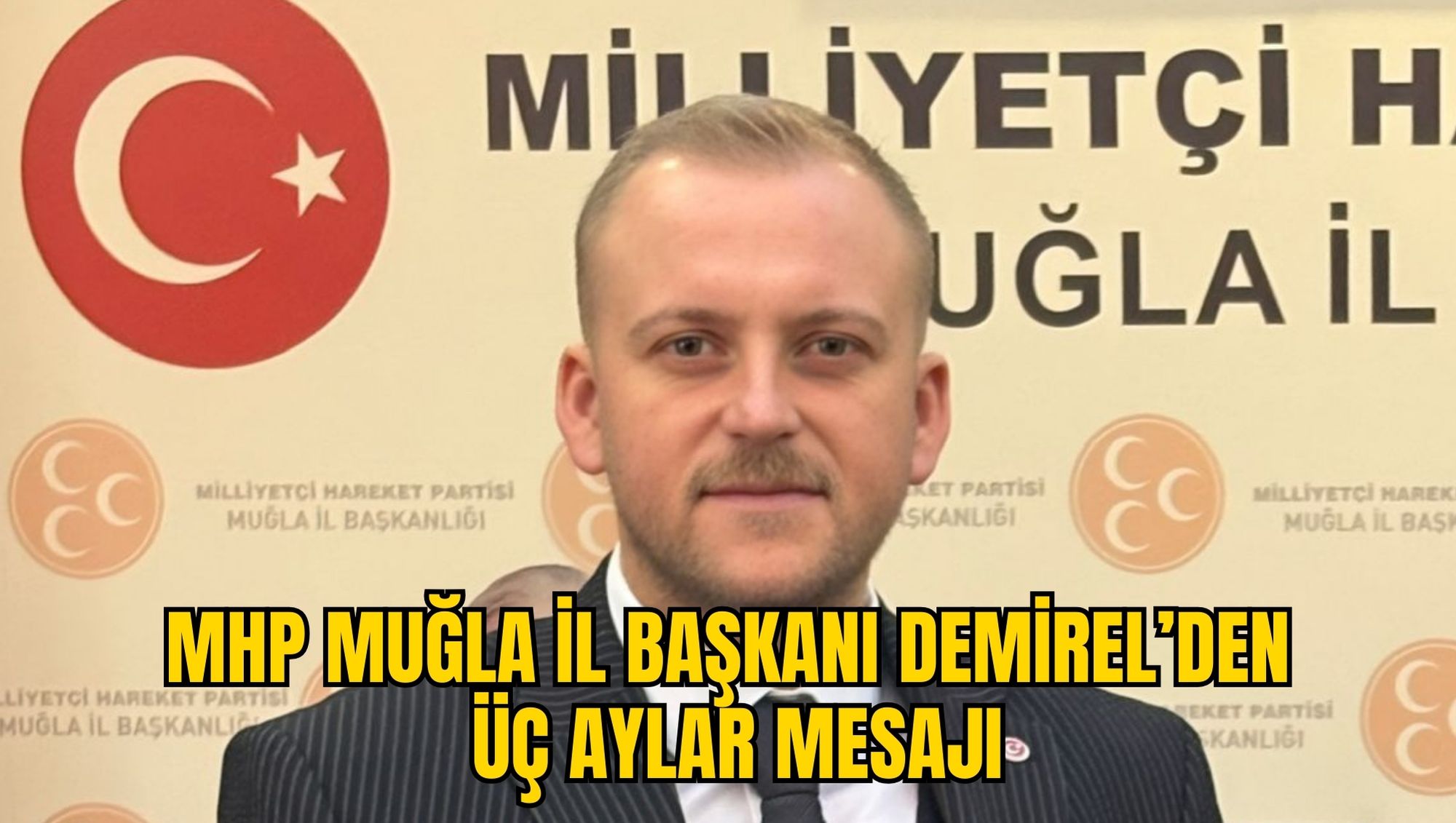MHP MUĞLA İL BAŞKANI DEMİREL’DEN ÜÇ AYLAR MESAJI