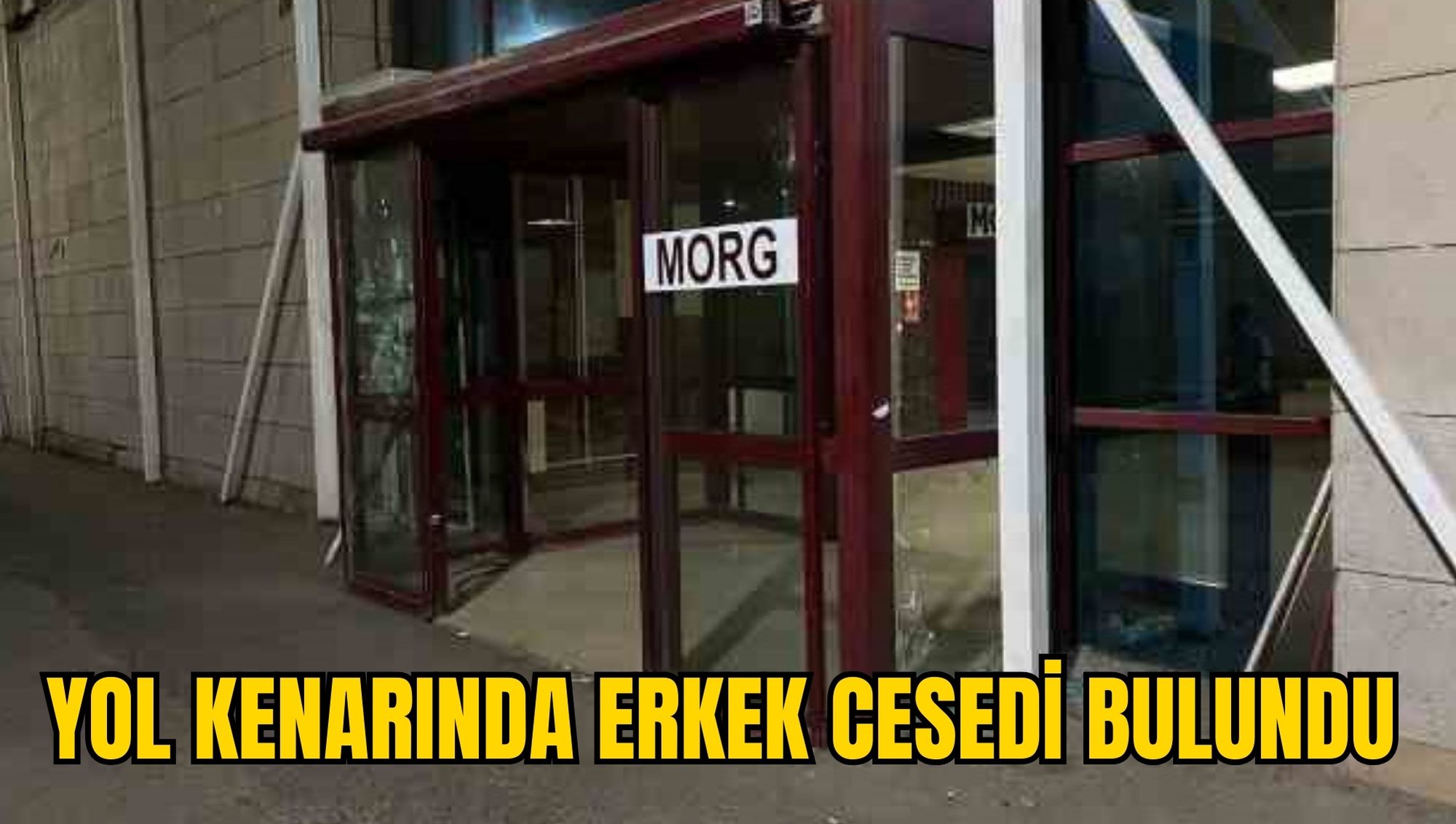YOL KENARINDA ERKEK CESEDİ BULUNDU