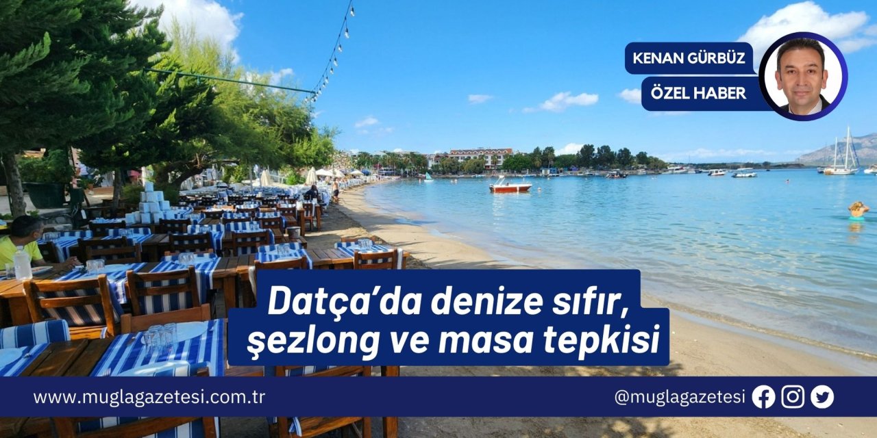 Datça’da denize sıfır, şezlong ve masa tepkisi