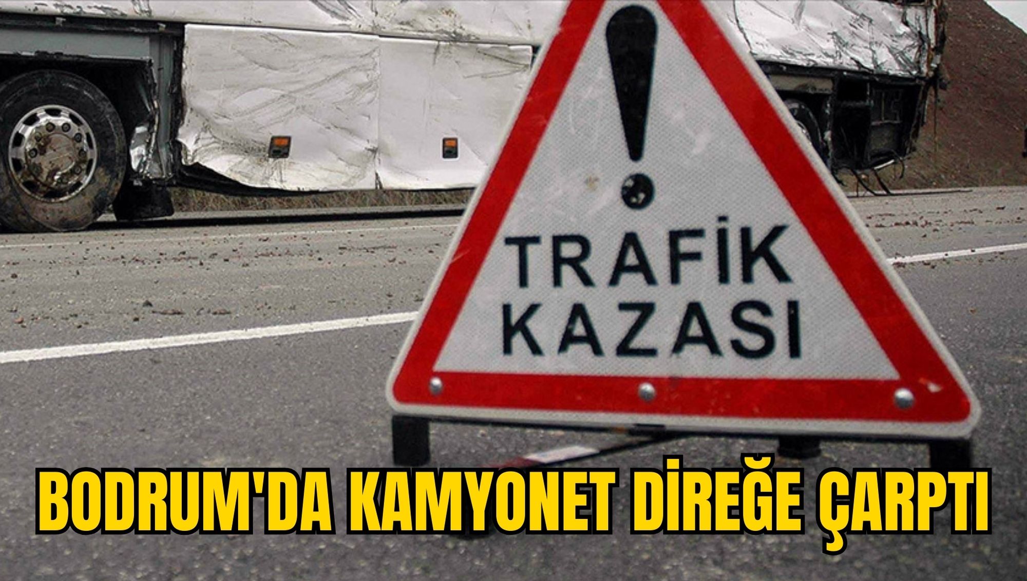 BODRUM'DA KAMYONET DİREĞE ÇARPTI