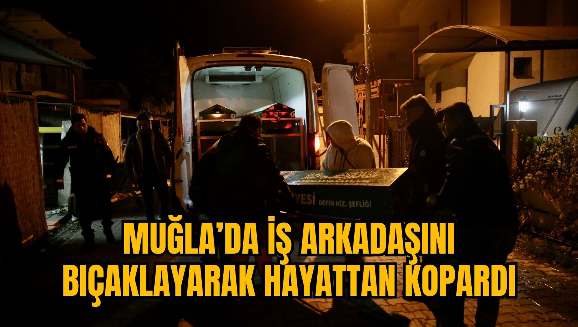 MUĞLA’DA İŞ ARKADAŞINI BIÇAKLAYARAK HAYATTAN KOPARDI