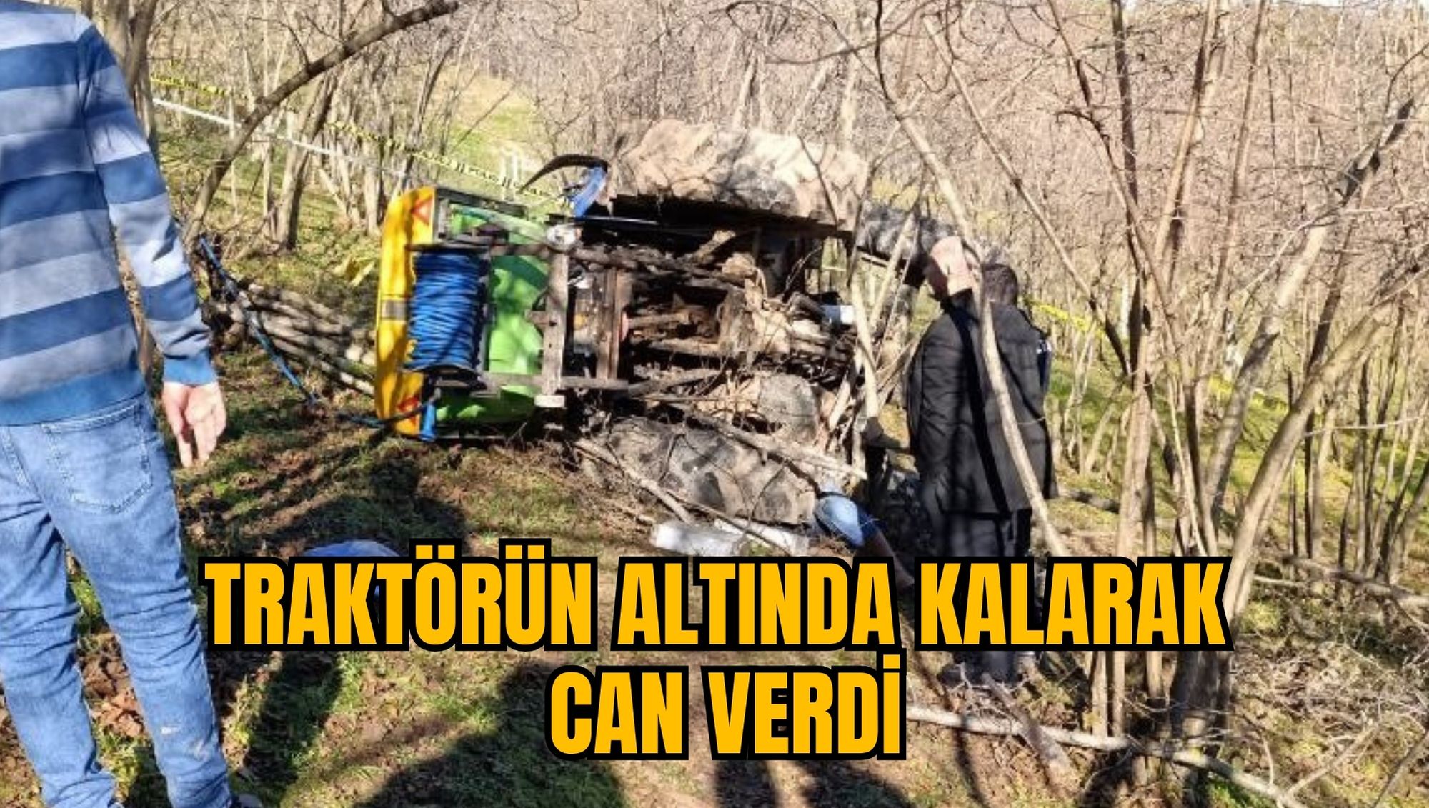 TRAKTÖRÜN ALTINDA KALARAK CAN VERDİ