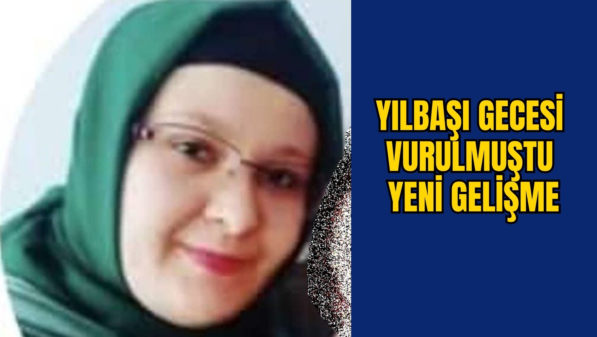 YILBAŞI GECESİ VURULMUŞTU: YENİ GELİŞME