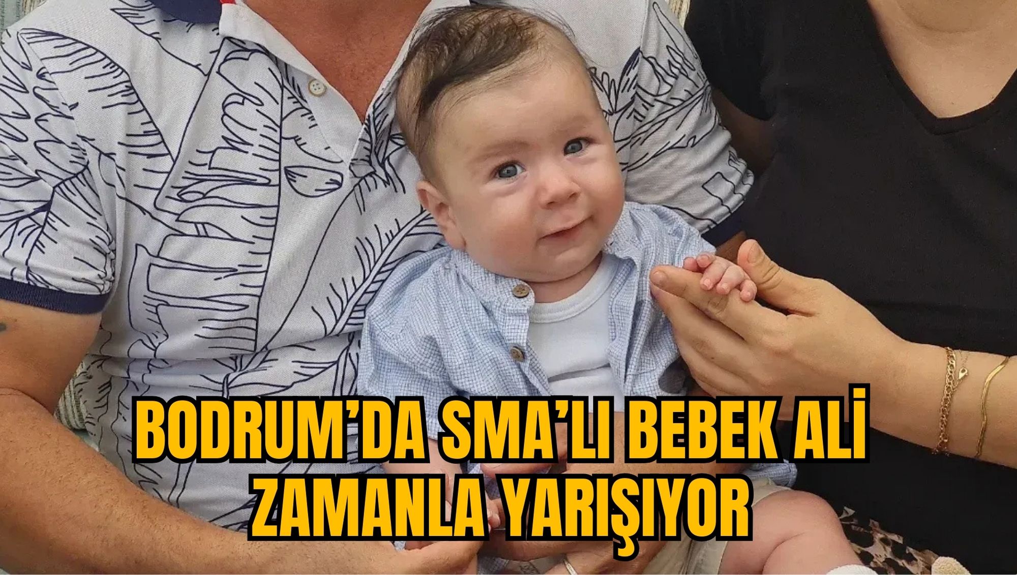 BODRUM’DA SMA’LI BEBEK ALİ ZAMANLA YARIŞIYOR