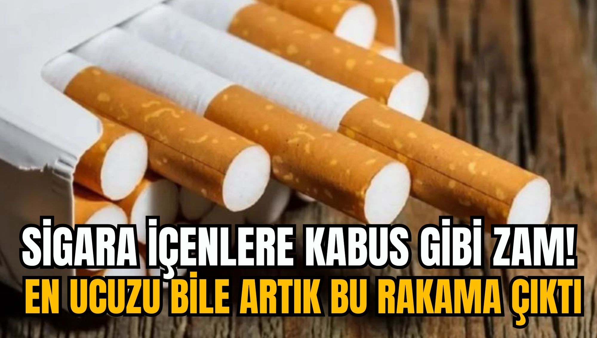 SİGARA İÇENLERE KABUS GİBİ ZAM! EN UCUZU BİLE ARTIK BU RAKAMA ÇIKTI