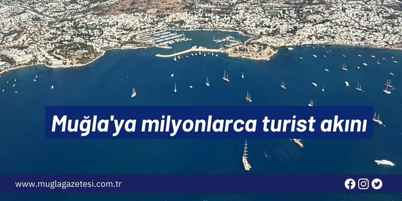 Muğla'ya milyonlarca turist akını