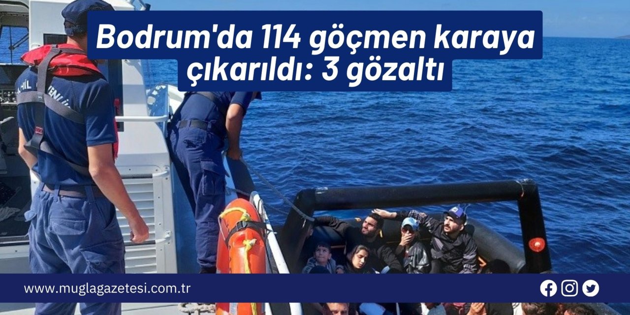 Bodrum'da 114 göçmen karaya çıkarıldı: 3 gözaltı