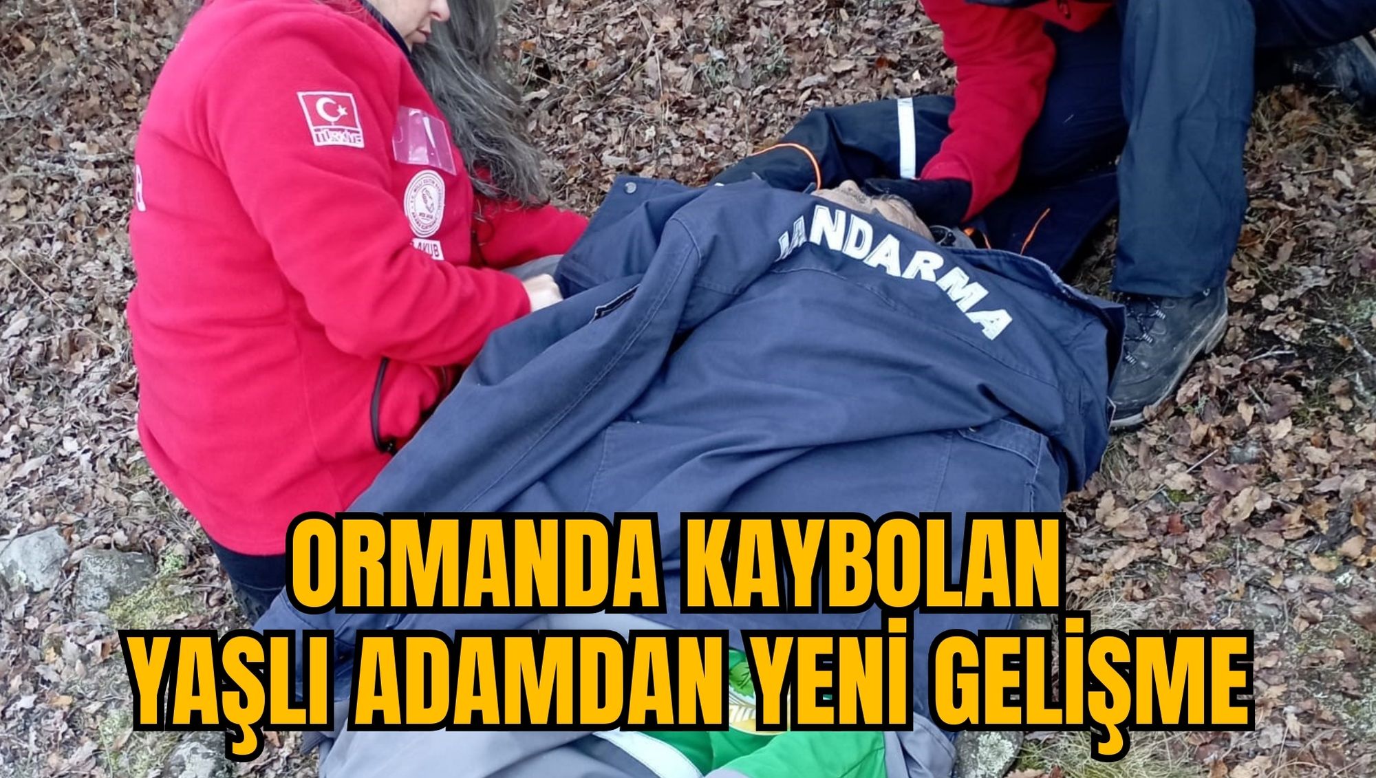 ORMANDA KAYBOLAN YAŞLI ADAMDAN YENİ GELİŞME