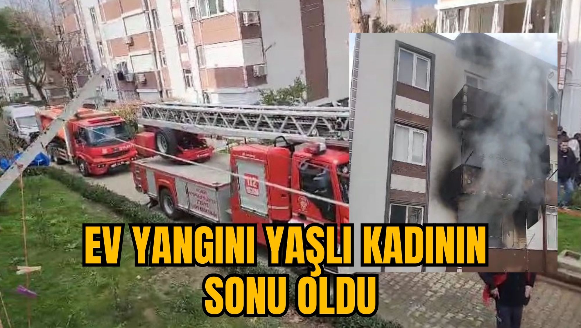 EV YANGINI YAŞLI KADININ SONU OLDU