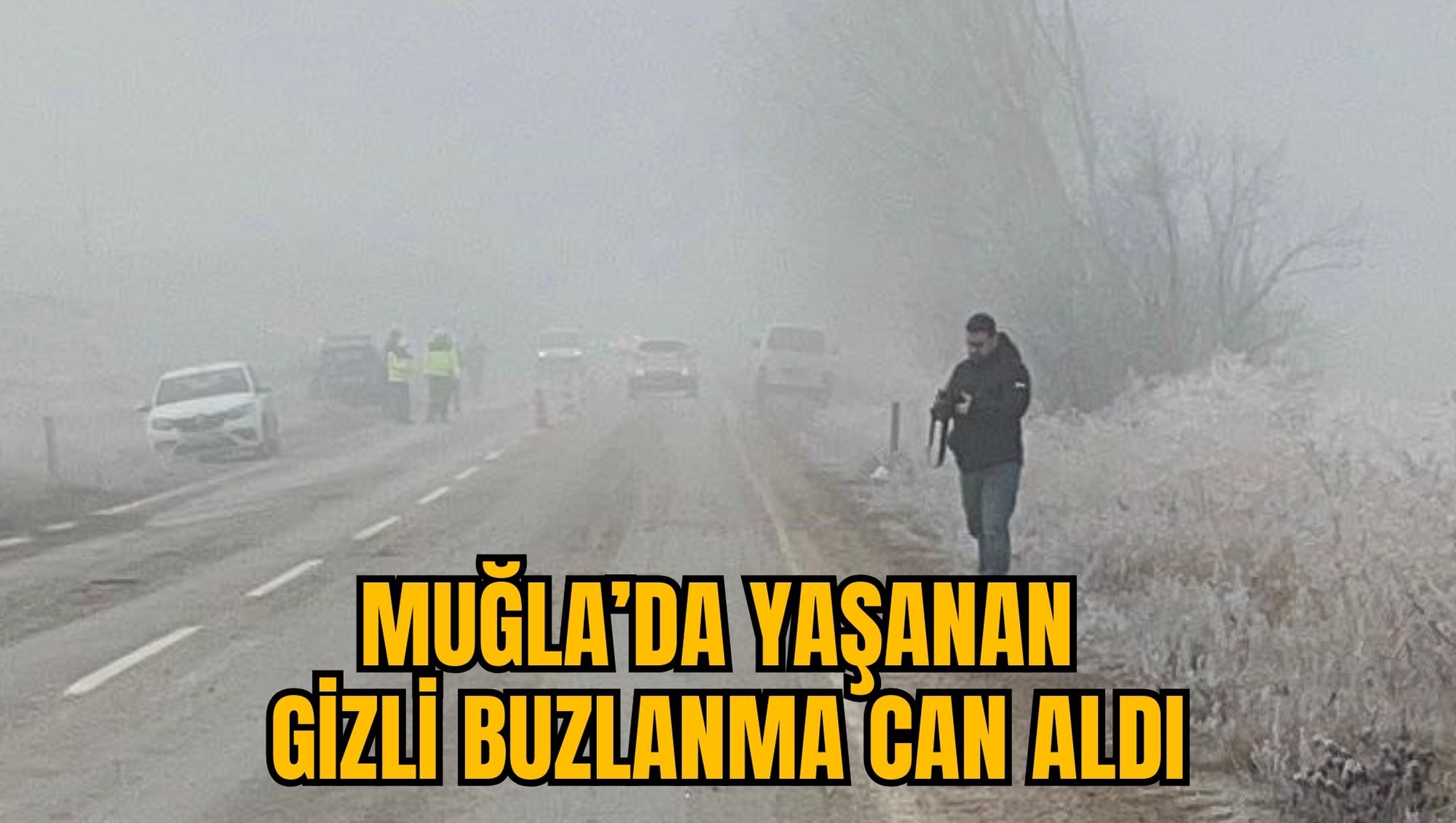 MUĞLA’DA YAŞANAN GİZLİ BUZLANMA CAN ALDI
