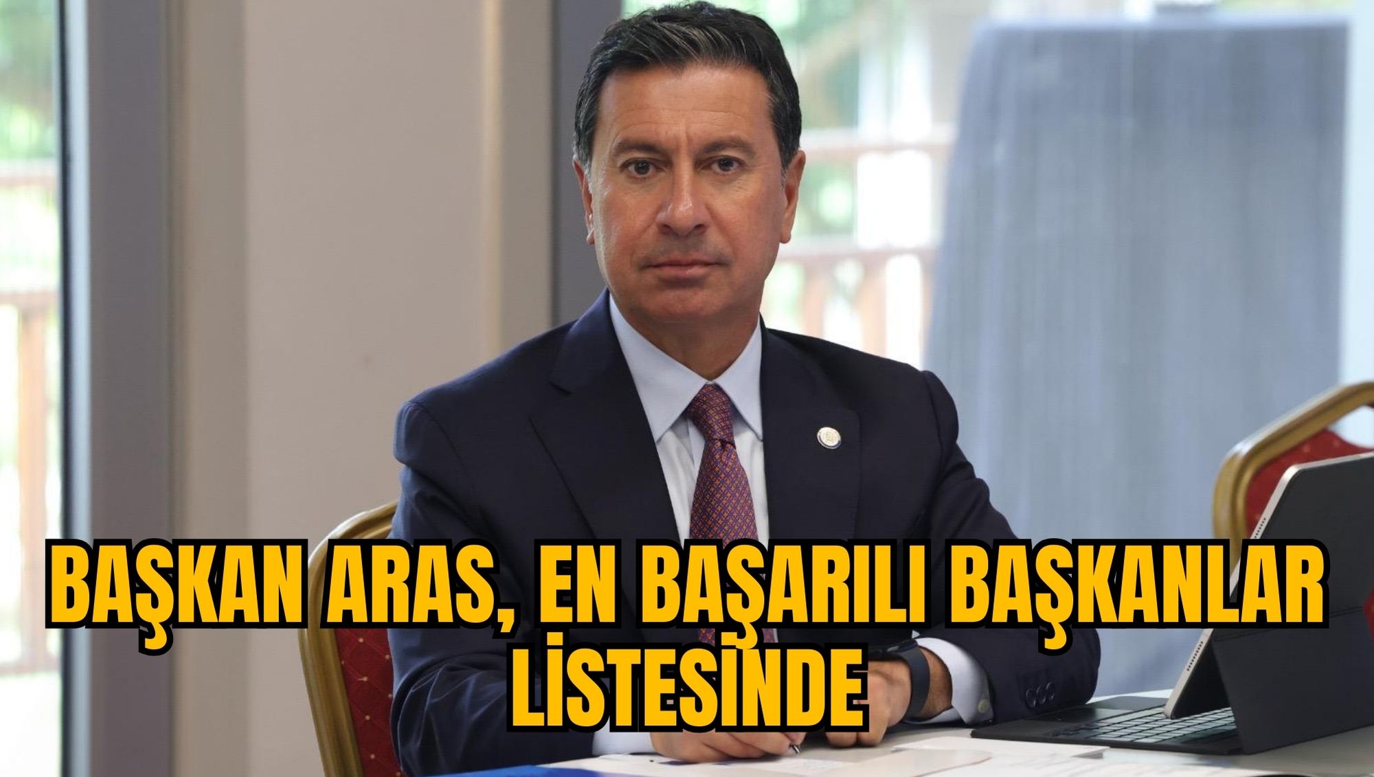 BAŞKAN ARAS, EN BAŞARILI BAŞKANLAR LİSTESİNDE