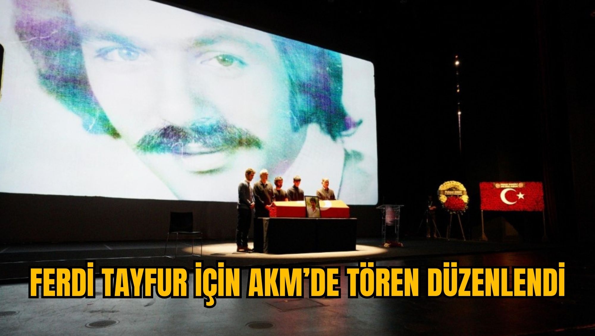 FERDİ TAYFUR İÇİN AKM’DE TÖREN DÜZENLENDİ