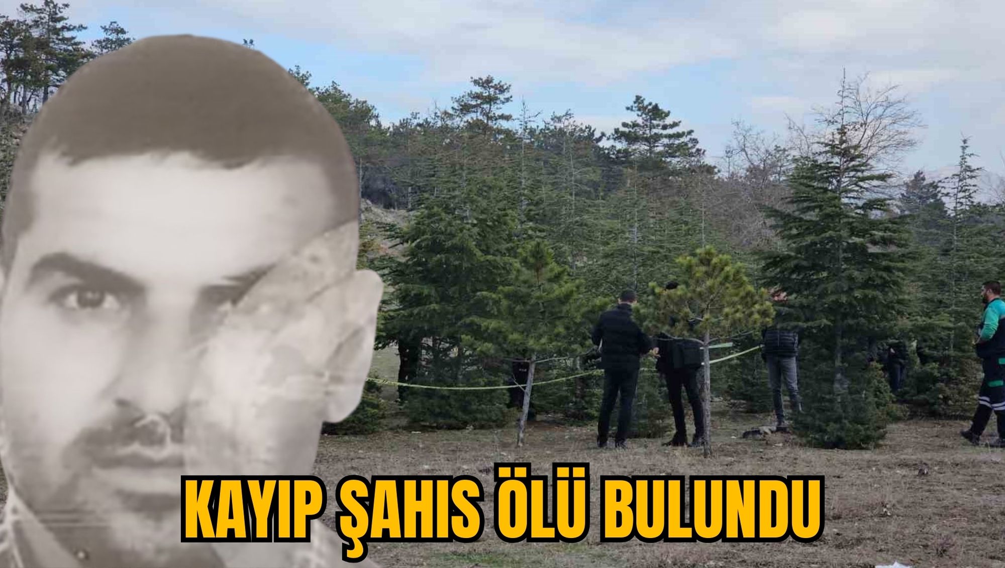 KAYIP ŞAHIS ÖLÜ BULUNDU