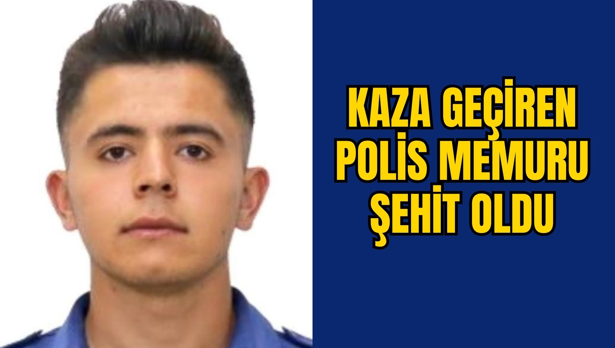 KAZA GEÇİREN POLİS MEMURU ŞEHİT OLDU