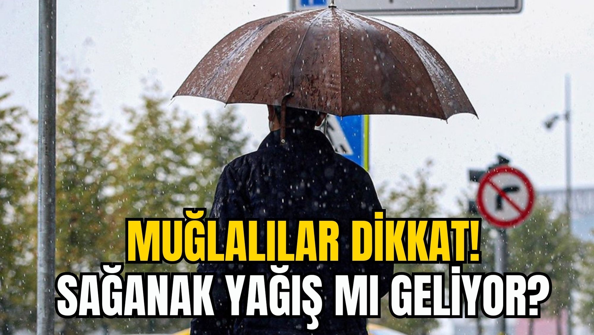 MUĞLALILAR DİKKAT! SAĞANAK YAĞIŞ MI GELİYOR?