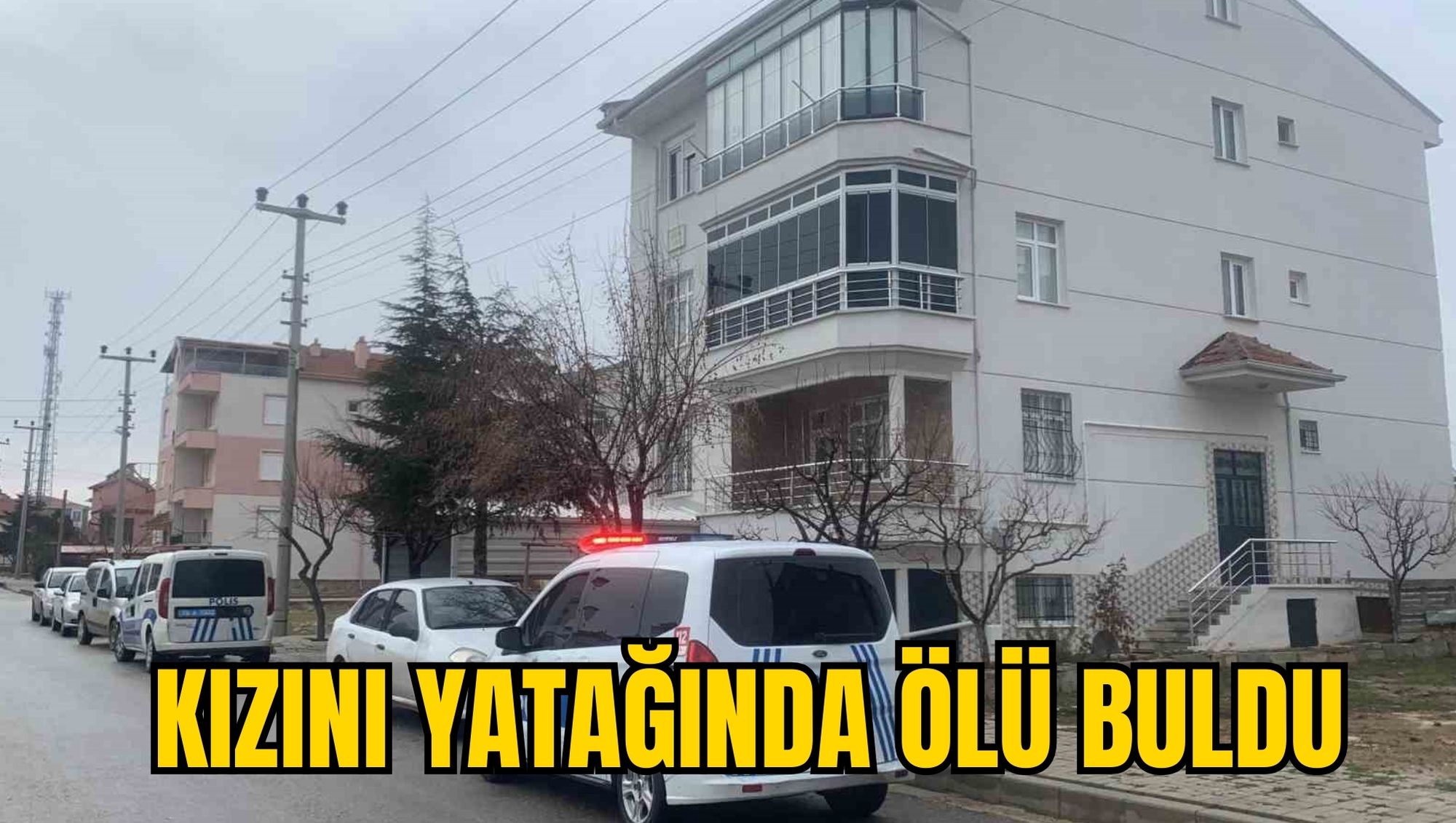 KIZINI YATAĞINDA ÖLÜ BULDU