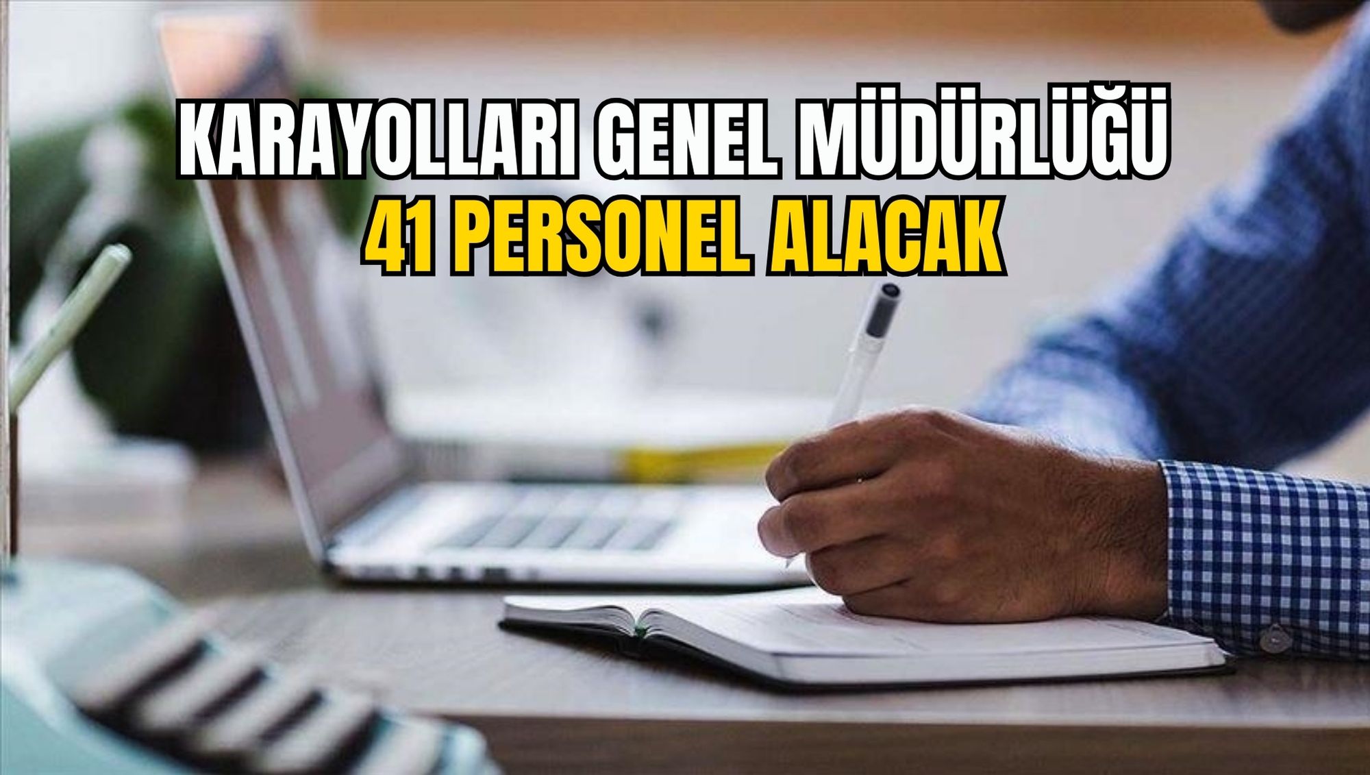 KARAYOLLARI GENEL MÜDÜRLÜĞÜ 41 PERSONEL ALACAK