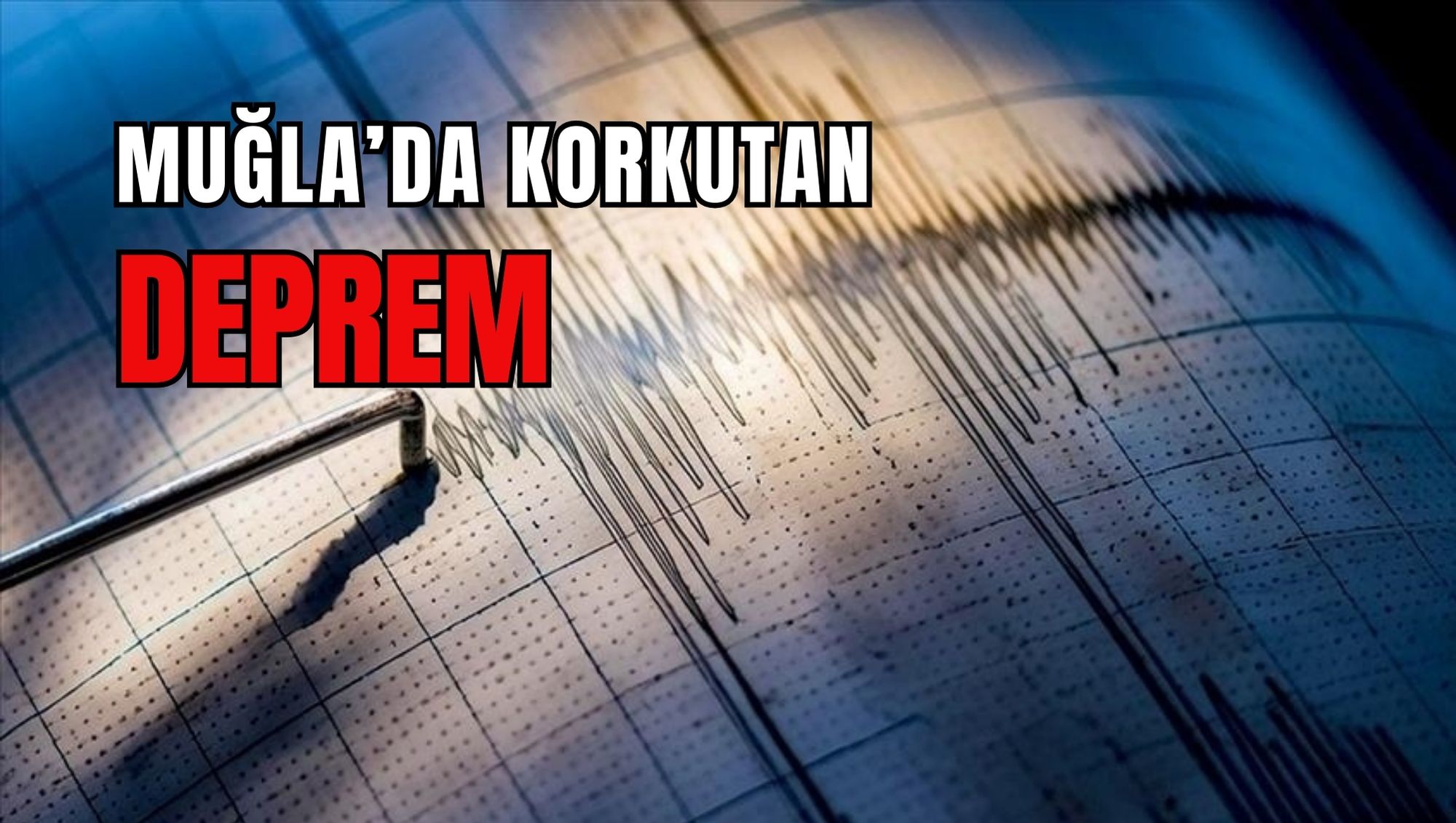 MUĞLA’DA KORKUTAN DEPREM