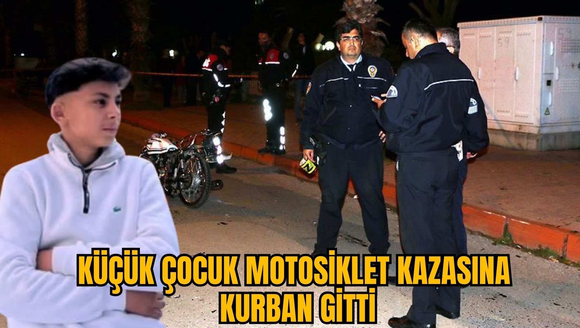 KÜÇÜK ÇOCUK MOTOSİKLET KAZASINA KURBAN GİTTİ
