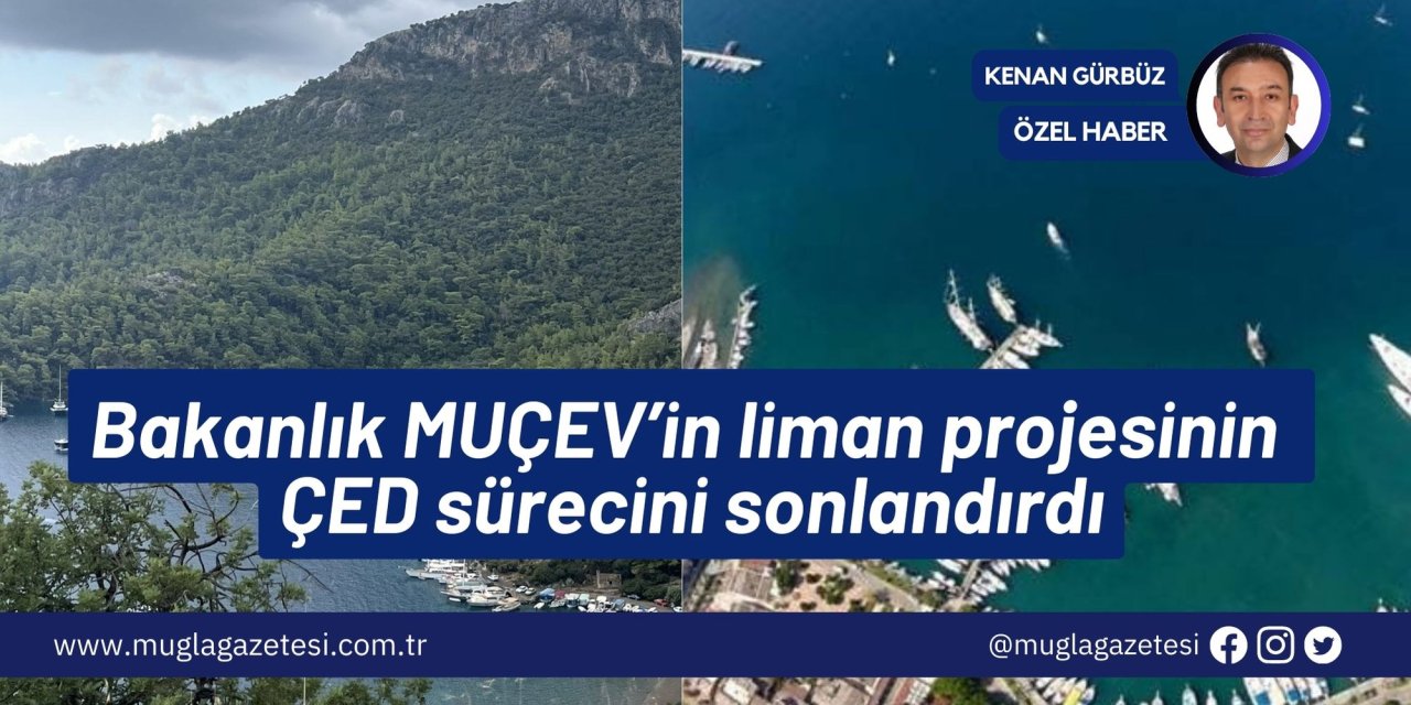 Bakanlık MUÇEV’in liman projesinin ÇED sürecini sonlandırdı