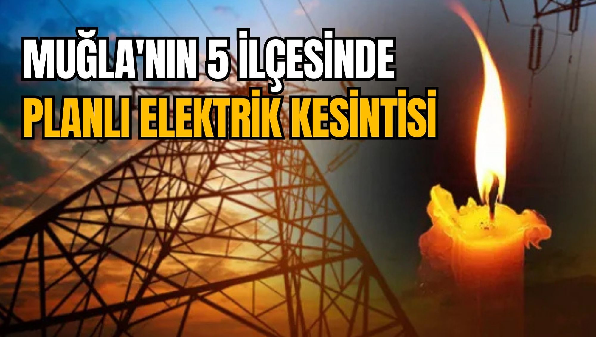 MUĞLA'NIN 5 İLÇESİNDE PLANLI ELEKTRİK KESİNTİSİ