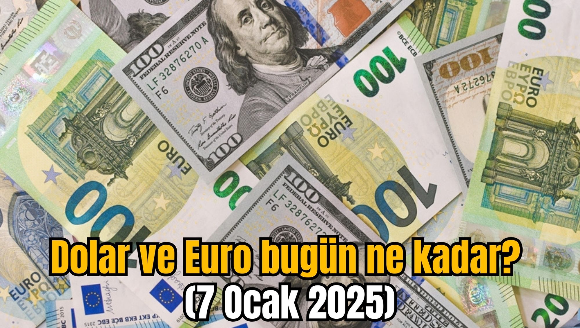 Dolar ve Euro bugün ne kadar? (7 Ocak 2025)