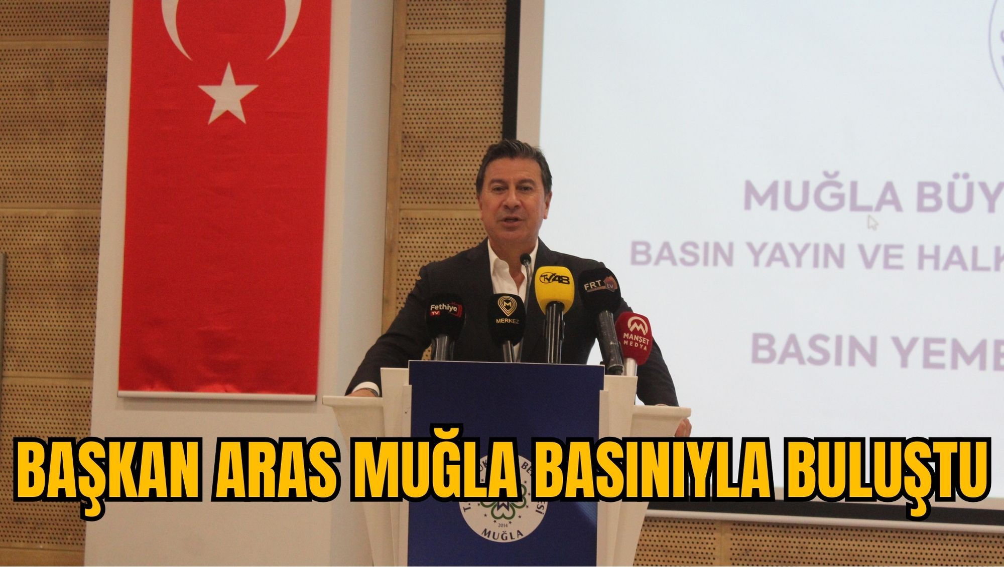 BAŞKAN ARAS MUĞLA BASINIYLA BULUŞTU