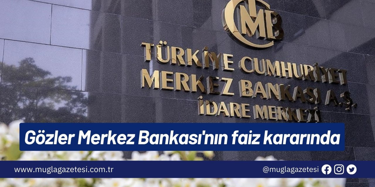 Gözler Merkez Bankası'nın faiz kararında