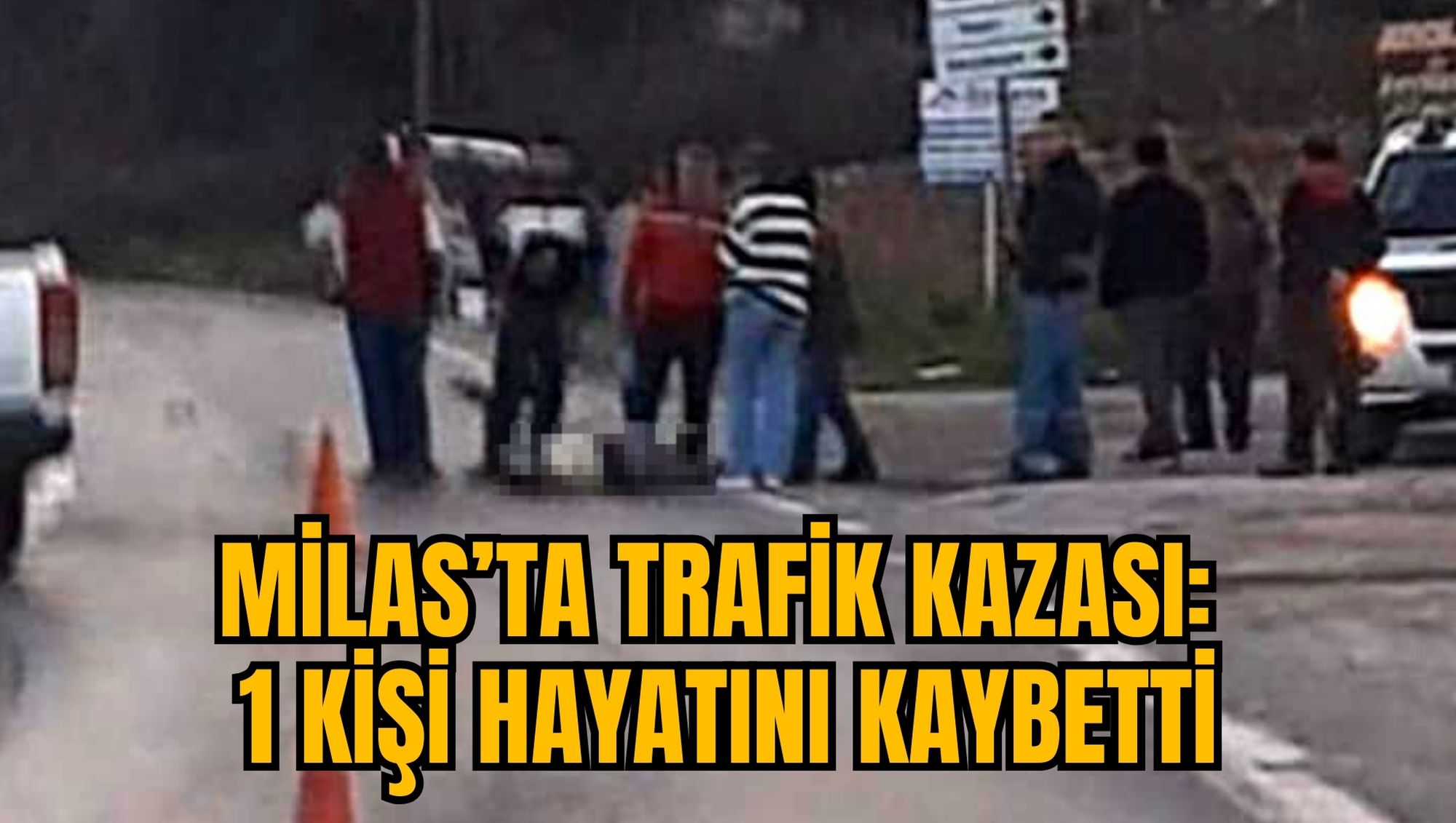 MİLAS'TA TRAFİK KAZASI: 1 KİŞİ HAYATINI KAYBETTİ