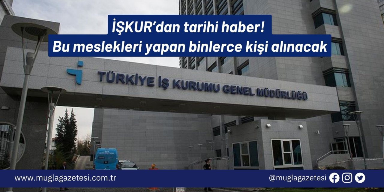 İŞKUR’dan tarihi haber! Bu meslekleri yapan binlerce kişi alınacak