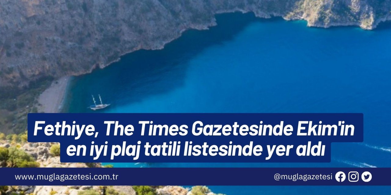 Fethiye, The Times Gazetesinde Ekim'in en iyi plaj tatili listesinde yer aldı