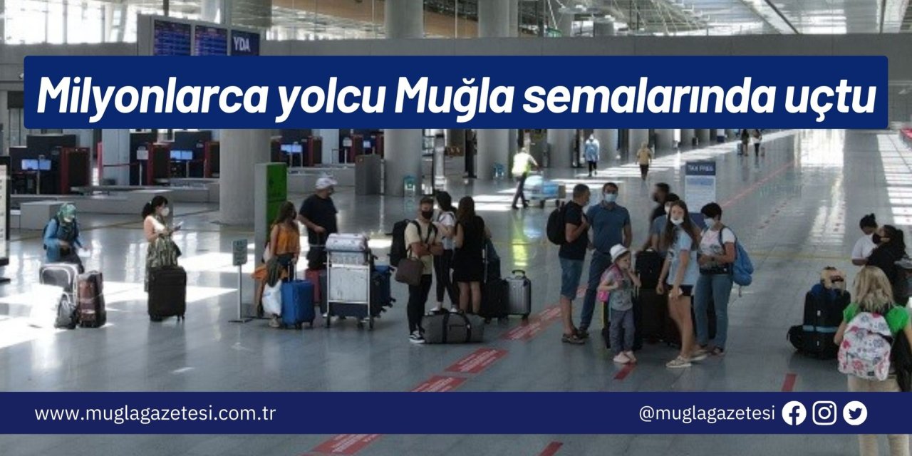 Milyonlarca yolcu Muğla semalarında uçtu