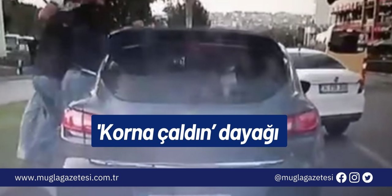 'Korna çaldın’ dayağı