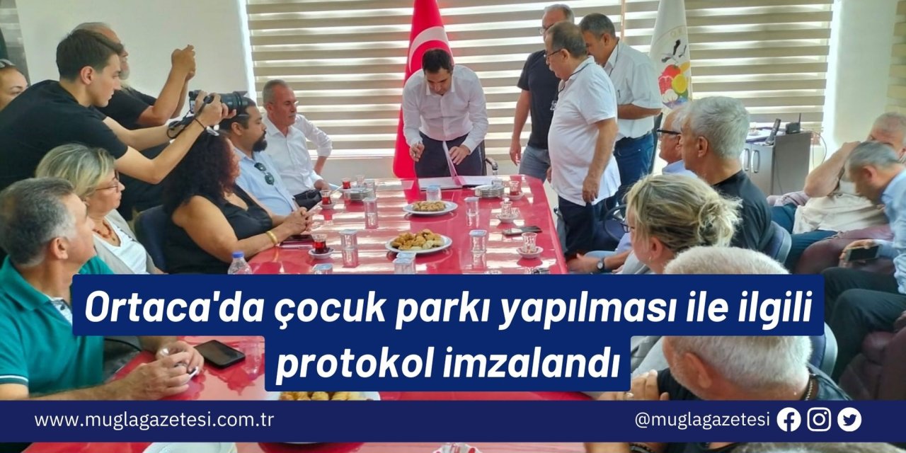 Ortaca'da çocuk parkı yapılması ile ilgili protokol imzalandı