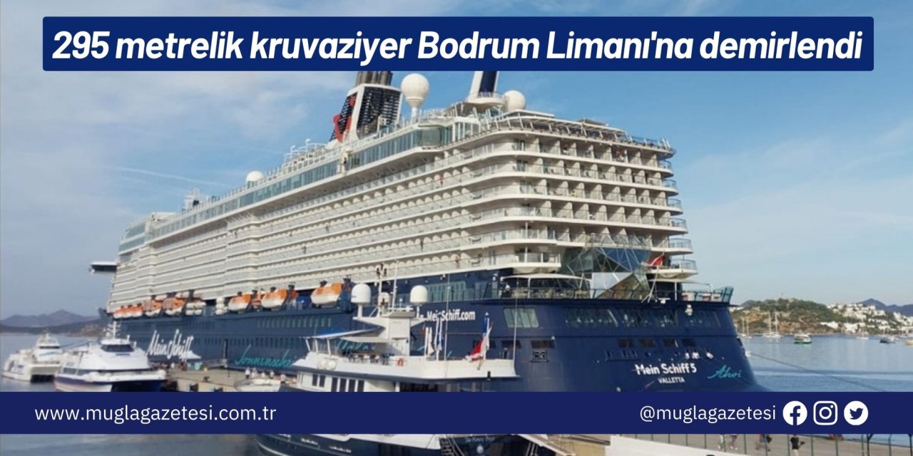 295 metrelik kruvaziyer Bodrum Limanı'na demirlendi