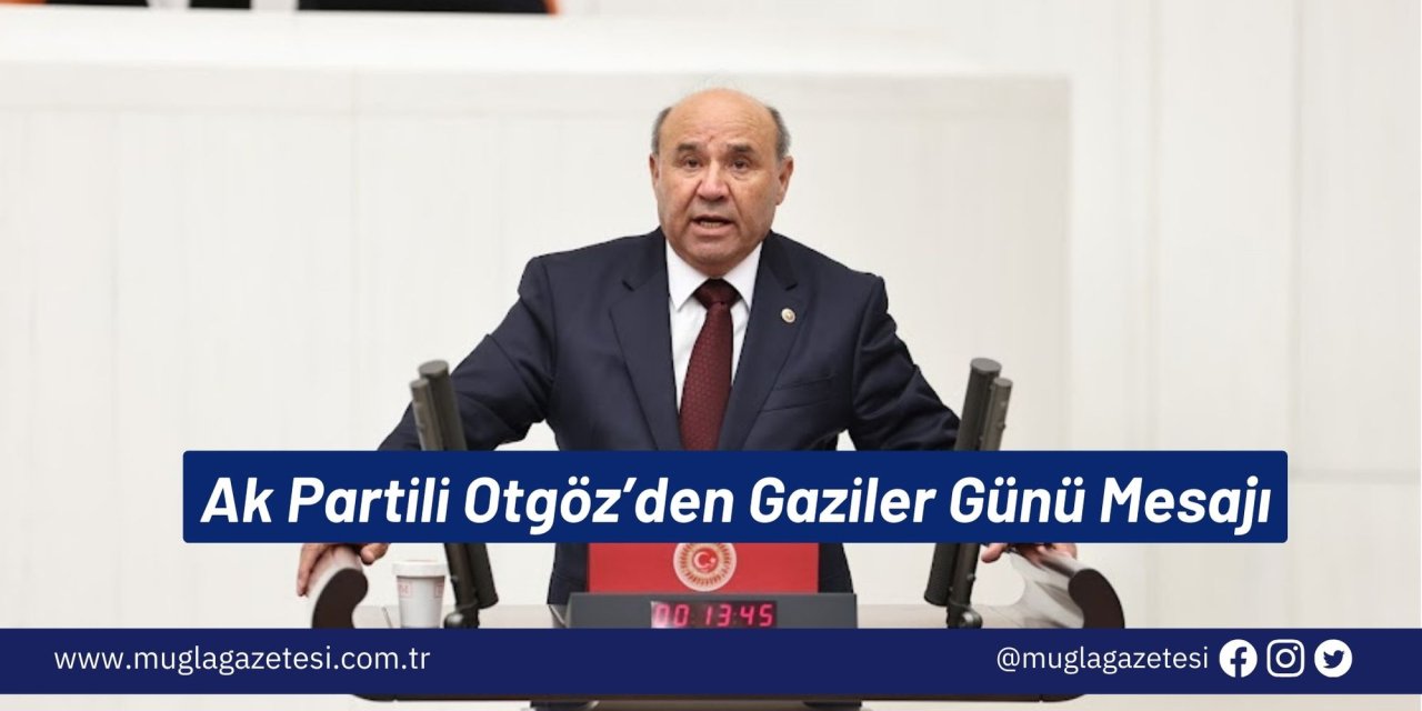 Ak Partili Otgöz’den Gaziler Günü Mesajı