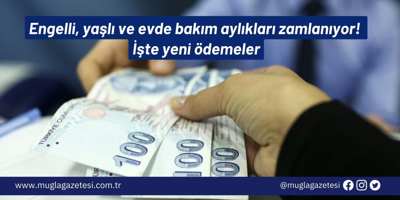 Engelli, yaşlı ve evde bakım aylıkları zamlanıyor! İşte yeni ödemeler