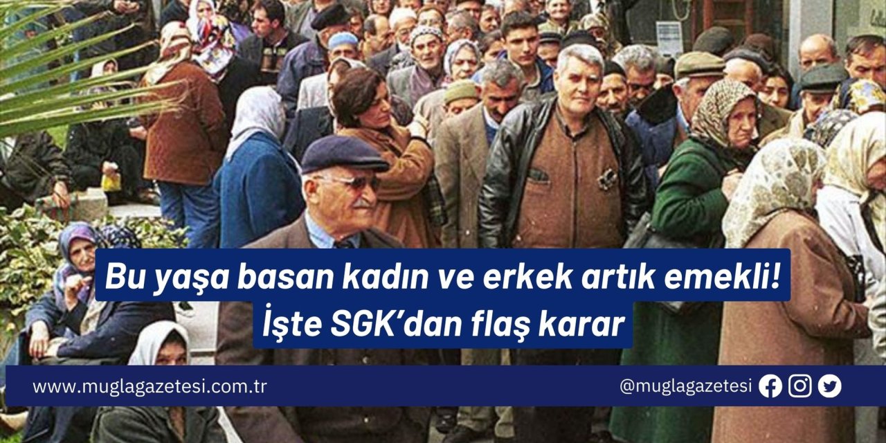 Bu yaşa basan kadın ve erkek artık emekli! İşte SGK’dan flaş karar