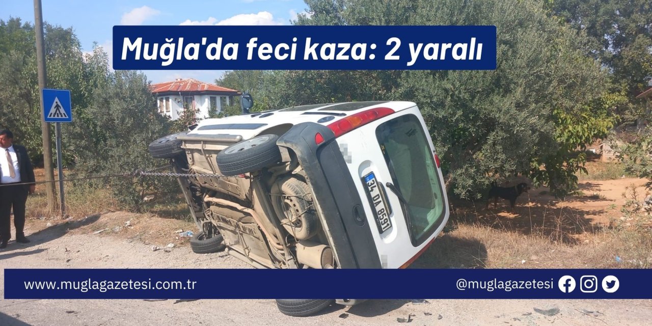 Muğla'da feci kaza: 2 yaralı