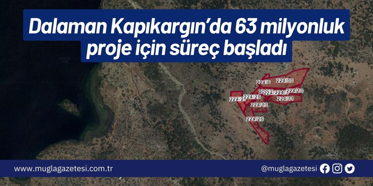 Dalaman Kapıkargın’da 63 milyonluk proje için süreç başladı