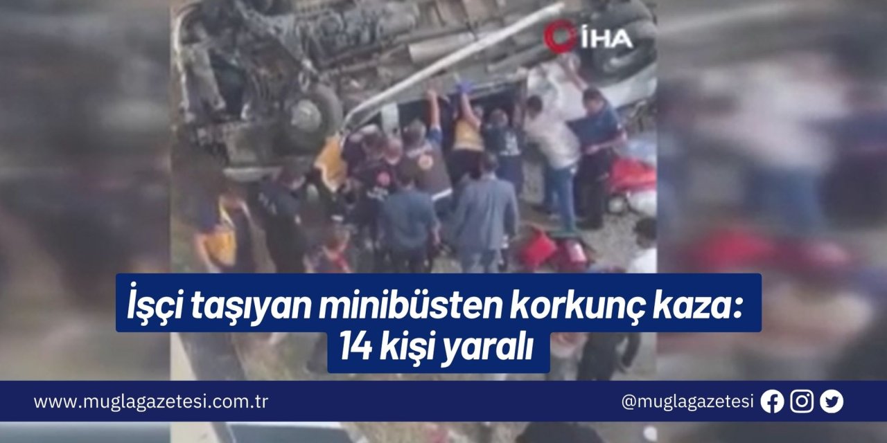 İşçi taşıyan minibüsten korkunç kaza: 14 kişi yaralı