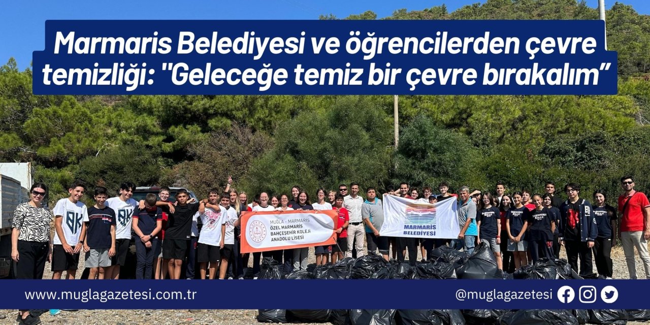 Marmaris Belediyesi ve öğrencilerden çevre temizliği: "Geleceğe temiz bir çevre bırakalım”