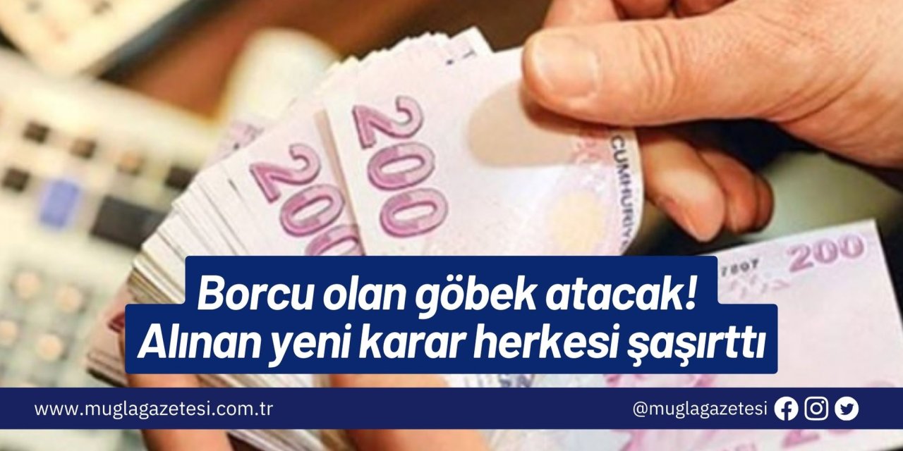 Borcu olan göbek atacak! Alınan yeni karar herkesi şaşırttı