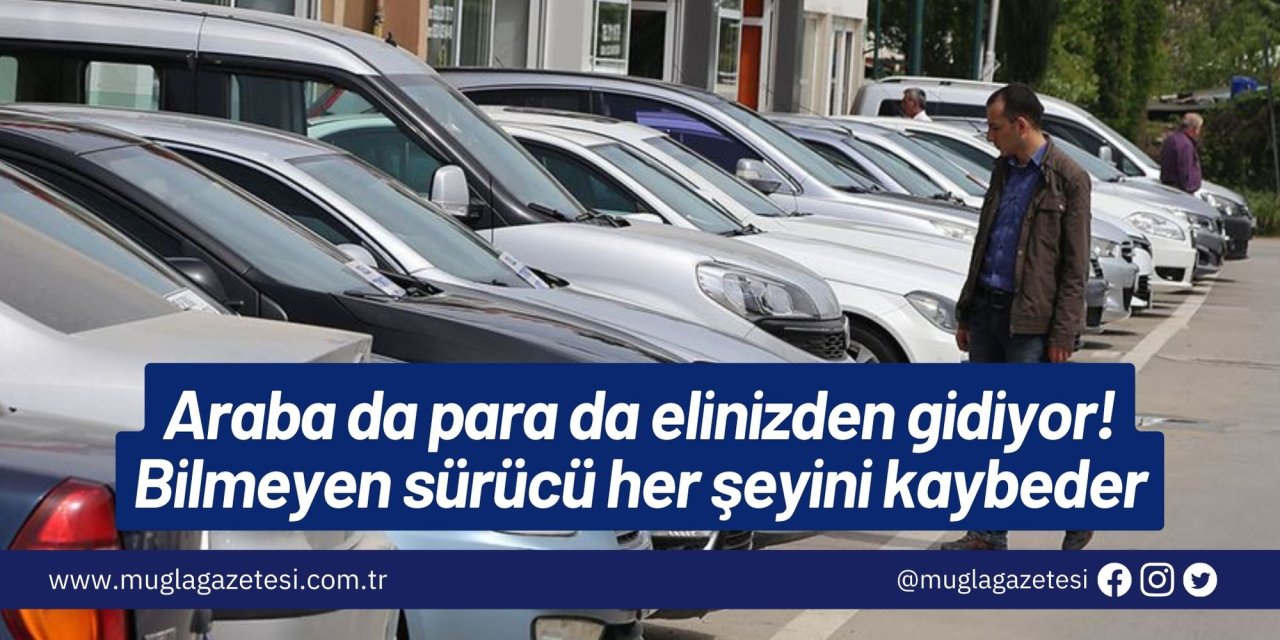 Araba da para da elinizden gidiyor! Bilmeyen sürücü her şeyini kaybeder