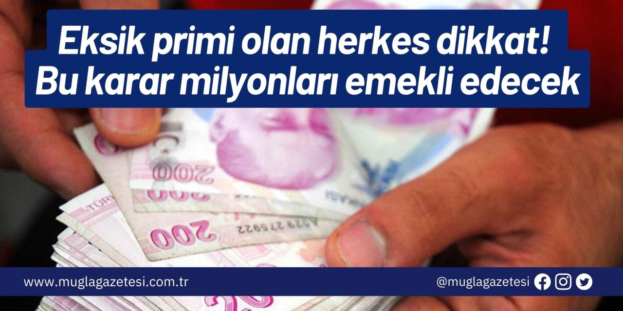 Eksik primi olan herkes dikkat! Bu karar milyonları emekli edecek