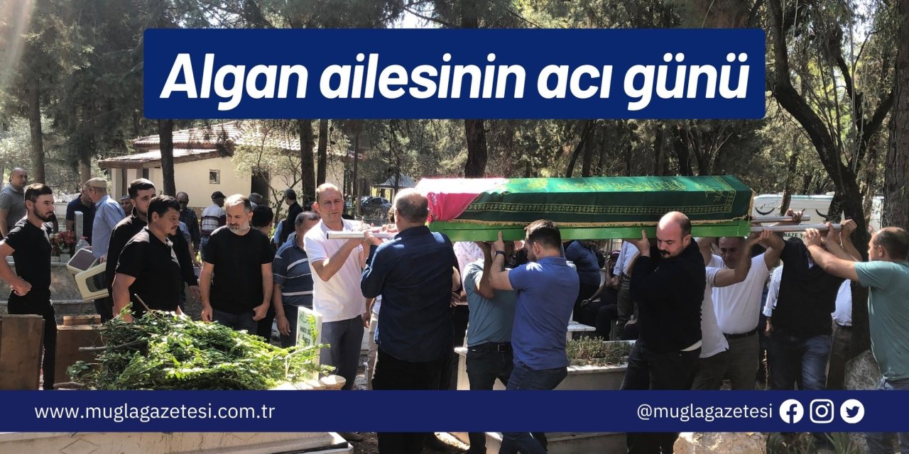 Algan ailesinin acı günü