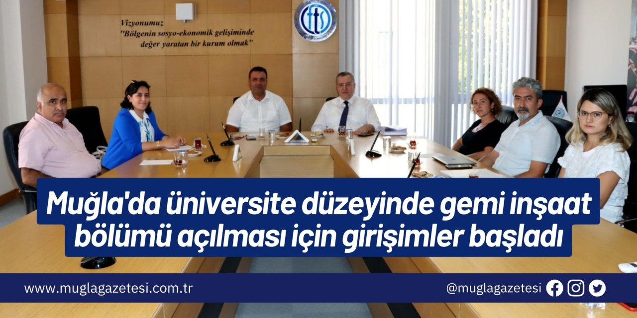 Muğla'da üniversite düzeyinde gemi inşaat bölümü açılması için girişimler başladı