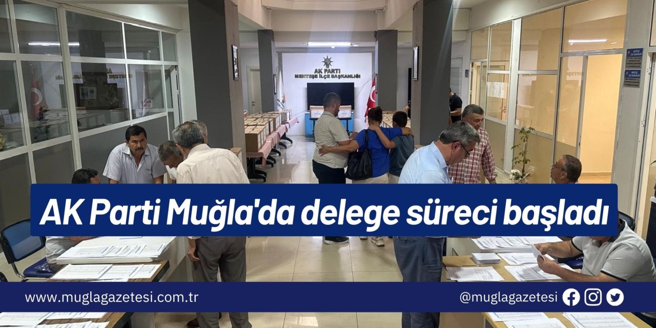 AK Parti Muğla'da delege süreci başladı