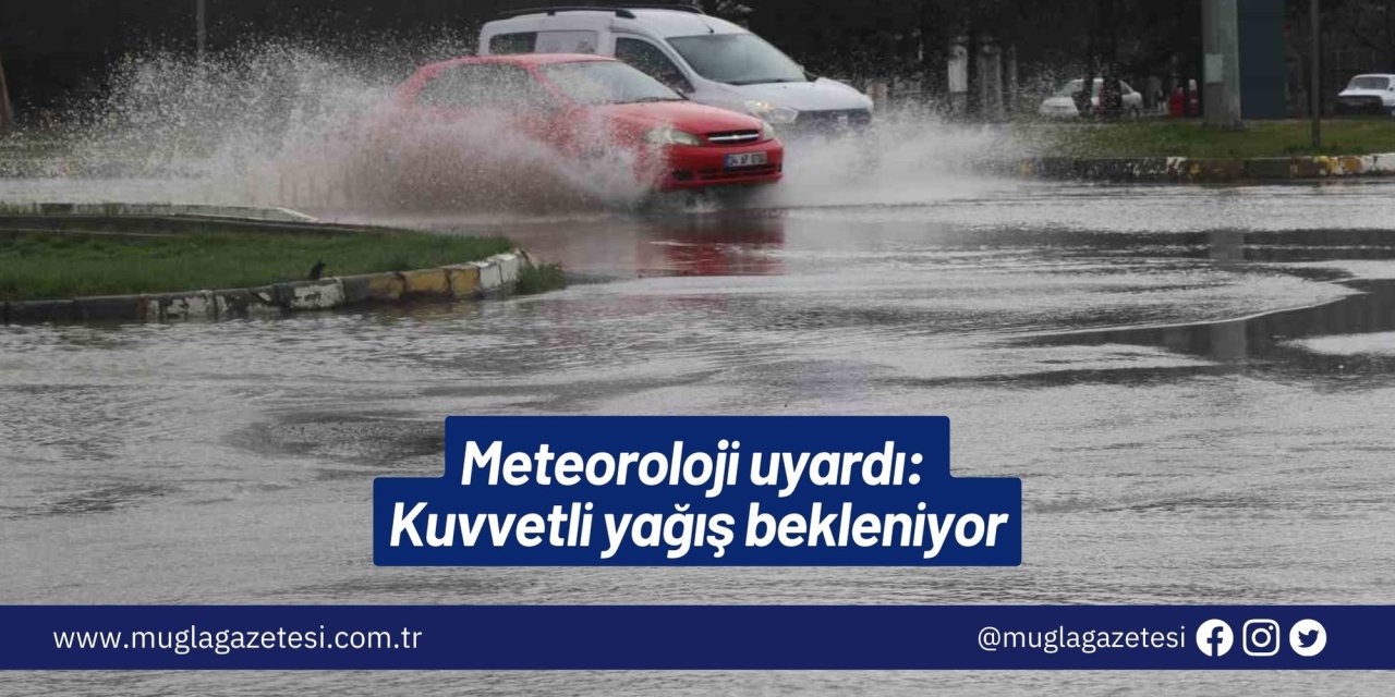 Meteoroloji uyardı: Kuvvetli yağış bekleniyor