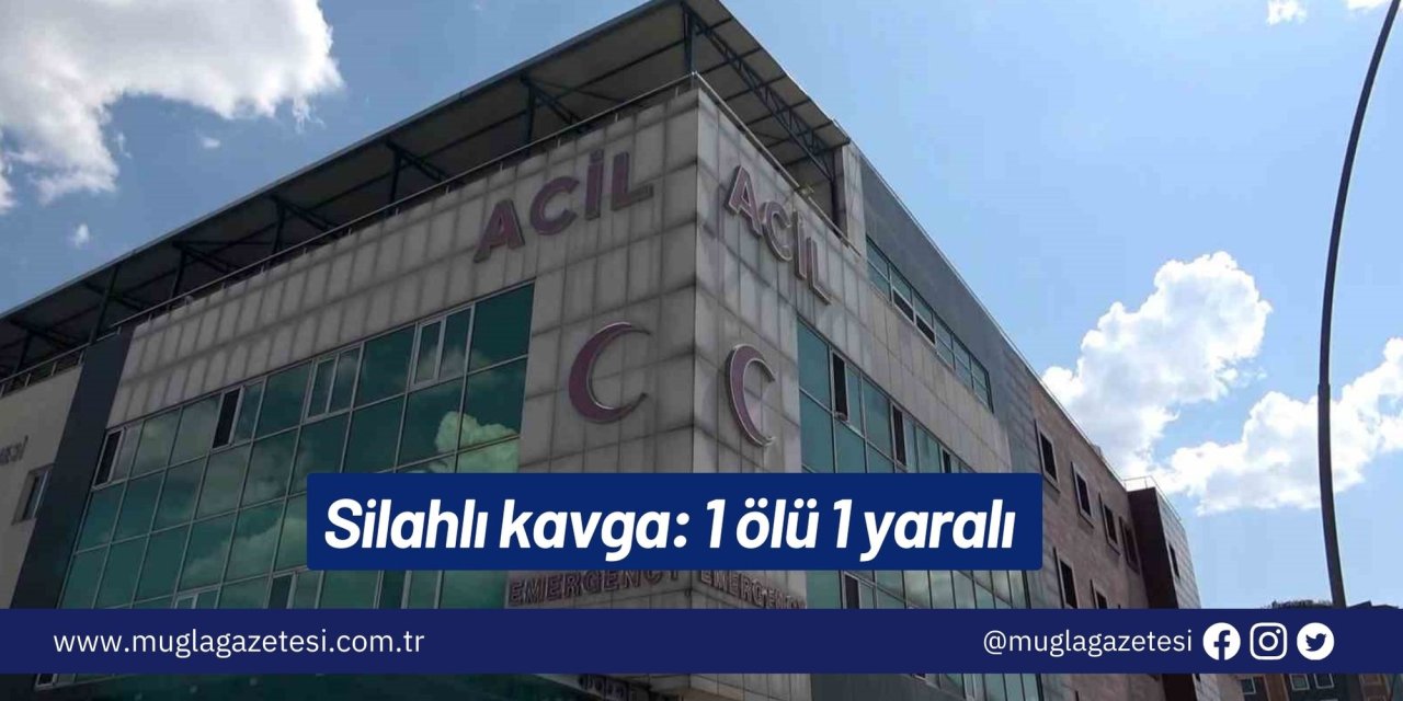 Silahlı kavga: 1 ölü 1 yaralı